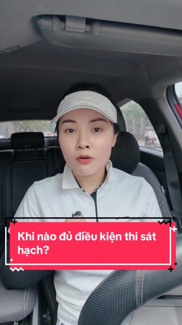 Video TikTok: Khi nào đủ điều kiện thi sát hạch?